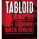 tabloid śmierć w tytule głuchowski kowalski